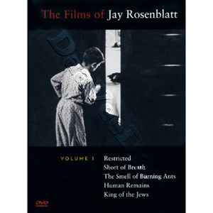 The Films of Jay Rosenblatt : Volume 1 | RESTRICTED / SHORT OF BREATH / THE SMELL OF BURNING ANTS / HUMAN REMAINS / KING OF THE JEWS  |   DVD